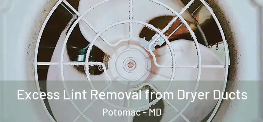  Excess Lint Removal from Dryer Ducts Potomac - MD