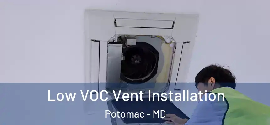  Low VOC Vent Installation Potomac - MD