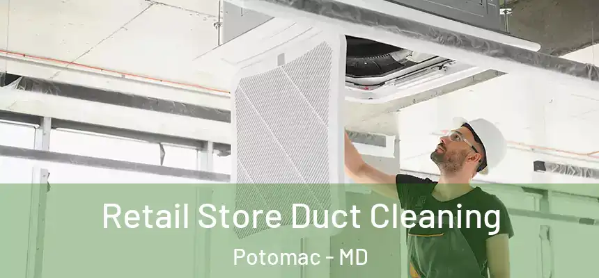  Retail Store Duct Cleaning Potomac - MD