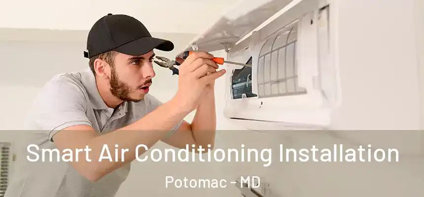  Smart Air Conditioning Installation Potomac - MD
